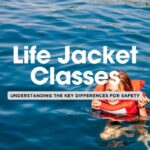 Understanding the Different Classes of Life Jackets 🦺